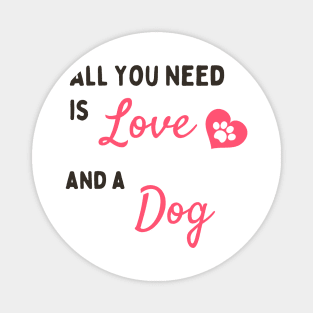 All You Need A Some Love And A Cute Dog Magnet